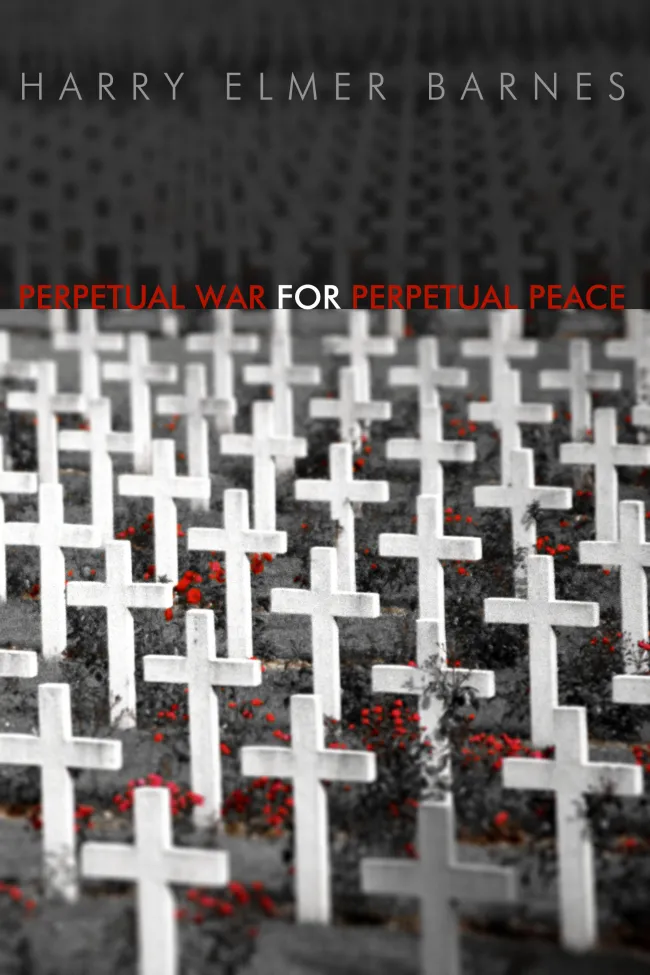 Perpetual War for Perpetual Peace by Harry Elmer Barnes